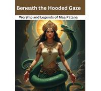 Beneath the Hooded Gaze: Worship and Legends of Maa Patana