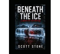 Beneath the Ice: A Novel of Extinction