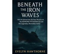 Beneath the Iron Waves: How AI Solved the 50-Year Mystery of the Edmund Fitzgerald and the Legendary November Gales