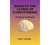 Beneath The Layers of Conditioning: Timeline To Rewire
