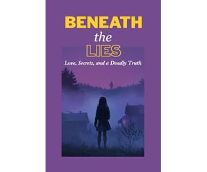 BENEATH the LIES: Love, Secrets, and a Deadly Truth