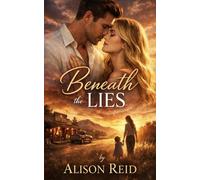 Beneath the Lies (Small Town & Emotional Second Chance: Heartfelt Romance That Heals)