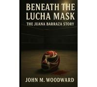 Beneath the Lucha Mask: The Juana Barraza Story