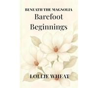 BENEATH THE MAGNOLIA: BAREFOOT BEGINNINGS (1)