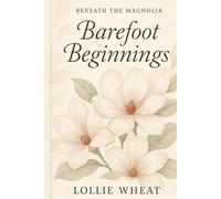 Beneath the Magnolia: Barefoot Beginnings: 1