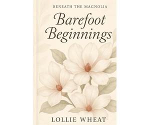 Beneath the Magnolia: Barefoot Beginnings: 1
