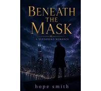 Beneath the Mask: A Superhero Romance