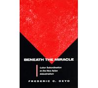 Beneath the Miracle - Labor Subordination in the New Asian Industrialism (Paper)