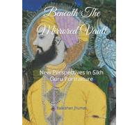 Beneath The Mirrored Vault: New Perspectives In Sikh Guru Portraiture
