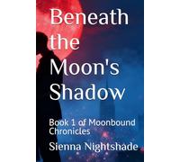 Beneath the Moon's Shadow: Book 1 of Moonbound Chronicles