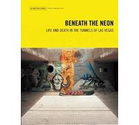 Beneath the Neon: Life & Death in the Tunnels of Las Vegas