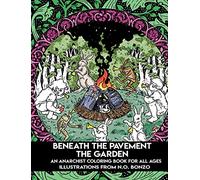 Beneath the Pavement the Garden: An Anarchist Coloring Book for All Ages: An Anarchist Colouring Book for All Ages