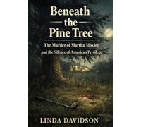 Beneath the Pine Tree: The Murder of Martha Moxley and the Silence of American Privilege (Beneath the Surface: True Crime Where Power, Silence, and Justice Collide)