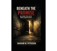 Beneath the Promise: Gary Heidnik, Faith and the Women Trapped by Control