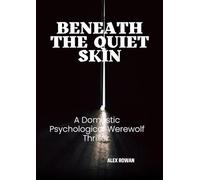 Beneath the Quiet Skin: A Domestic Psychological Werewolf Thriller