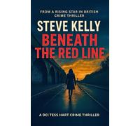 Beneath the Red Line: A Gripping British Crime Thriller (DCI Tess Hart Book 1): A British Detective Thriller Packed with Cold Cases, Dark Secrets, and Relentless Justice