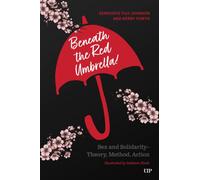 Beneath the Red Umbrella : Sex and Solidarity - Theory, Method, Action