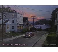 Beneath the Roses: Photographs by Gregory Crewdson