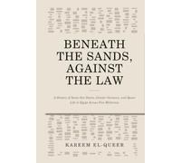 BENEATH THE SANDS, AGAINST THE LAW: A History of Same-Sex Desire, Gender Variance, and Queer Life in Egypt Across Five Millennia