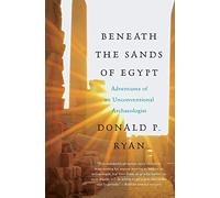 Beneath the Sands of Egypt: Adventures of an Unconventional Archaeologis t