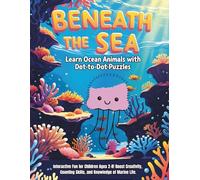 Beneath the Sea: Learn Ocean Animals with Dot-to-Dot Puzzles: Interactive Fun for Children Ages 2-8! Boost Creativity, Counting Skills, and Knowledge of Marine Life.