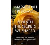 BENEATH THE SECRETS WE SHARED: Embracing the bond of sisterhood through life trials (The Adamos Sisters: Each Heart’s Journey)