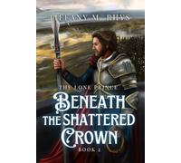 Beneath the Shattered Crown (The Lone Prince)