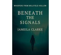 Beneath The Signals: 3 (Whispers from Millfield Hollow)