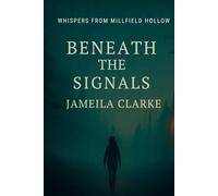 Beneath The Signals (Whispers from Millfield Hollow)