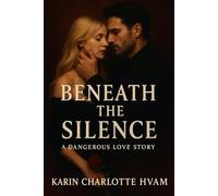 Beneath the Silence: A Dangerous Love story