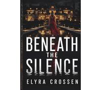 Beneath the Silence: A Novel of Survival, Truth, and the Courage to Speak