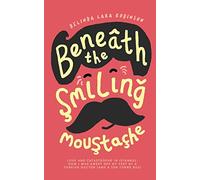 Beneath the Smiling Moustache: Love and Catastrophe in Istanbul-How I Was Swept Off My Feet by a Turkish Doctor (and a Ten Tonne Bus)