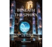 BENEATH THE SPHINX: The Secret That Was Never Meant to Be Found