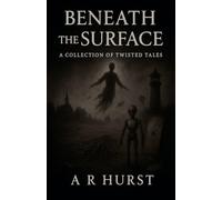 Beneath the Surface: A Collection of Twisted Tales: 3