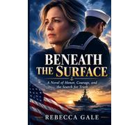 BENEATH THE SURFACE: A Novel of Honor, Courage, and the Search for Truth