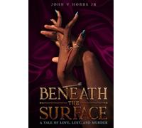 Beneath the Surface: A Tale of Love, Lust and Murder