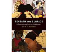 Beneath the Surface: A Transnational History of Skin Lighteners (Theory in Forms)