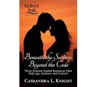 Beneath the Surface, Beyond the Code: Three Passion-Fueled Romances That Defy Age, Instinct, and Control: 7 (Velvet Ink: Heat in Every Shade)