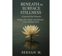 Beneath the Surface Stillness: A Journal for Women: Navigate Your Depths with Reflection, Truth, and Quiet Power