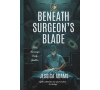 BENEATH THE SURGEON'S BLADE: (Volume 1) (MEN IN WHITE COATS SERIES)