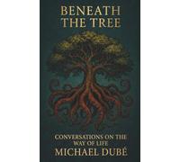Beneath the Tree: Conversations on the Way of Life