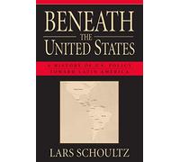 Beneath the United States: History of U.S. Policy Toward Latin America: A History of U.S. Policy toward Latin America