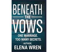 Beneath the Vows: One Marriage. Too Many Secrets