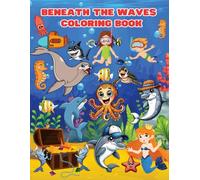 Beneath The Waves Coloring Book: A Journey Through The Ocean's Depths