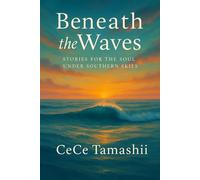 Beneath the Waves: STORIES FOR THE SOUL UNDER SOUTHERN SKIES
