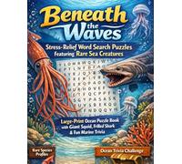 Beneath the Waves: Stress-Relief Word Search Puzzles Featuring Rare Sea Creatures: Large-Print Ocean Puzzle Book with Giant Squid, Frilled Shark & Fun Marine Trivia