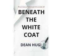 Beneath The White Coat: Not every predator looks like one (The Crescent Grove Chronicles)