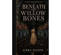 Beneath The Willow Bones (The Willow Creek Murders)