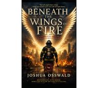 BENEATH THE WINGS OF FIRE