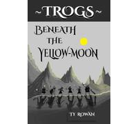 Beneath the Yellow-Moon: A Grand Adventure in Fantasy and Fun (Trog Tales)